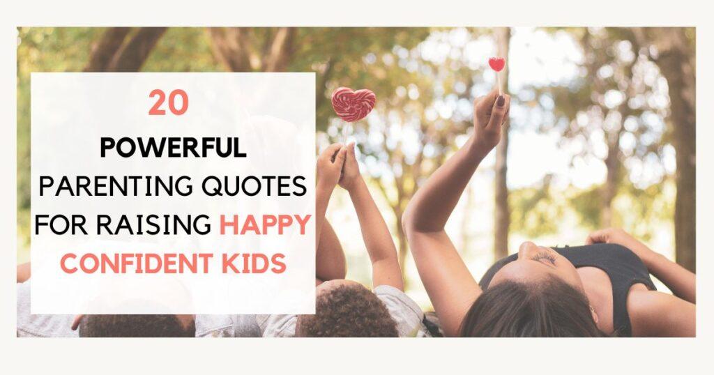 20 powerful parenting quotes for raising happy confident kids