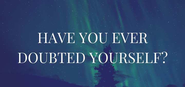 have-you-ever-doubted-yourself