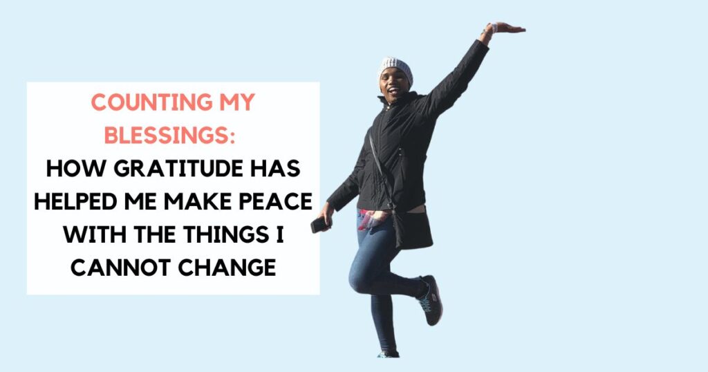 How Gratitude Has Helped Me Make Peace With The Things I Cannot Change