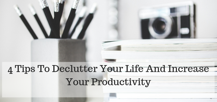 declutter your life and increase your productivity