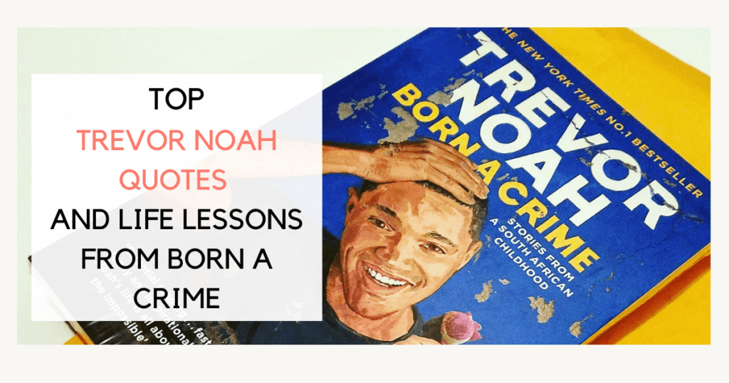 top trevor noah quotes and Life Lessons from Born a Crime