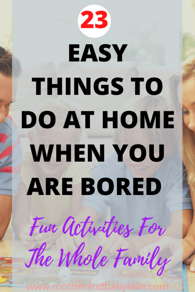 Easy things to do at home when you are bored for the whole family