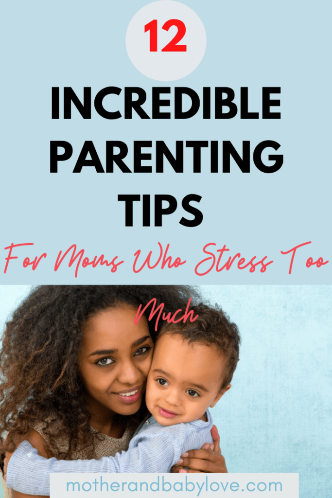 Amazing Parenting Tips For Moms Who Stress Too Much