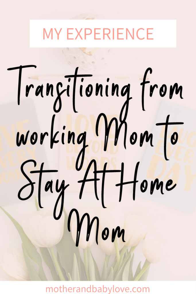 My experience transitioning from working mom to stay at home mom