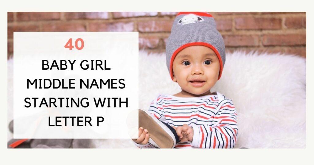 40 Amazing Baby Girl Middle Names Starting With P