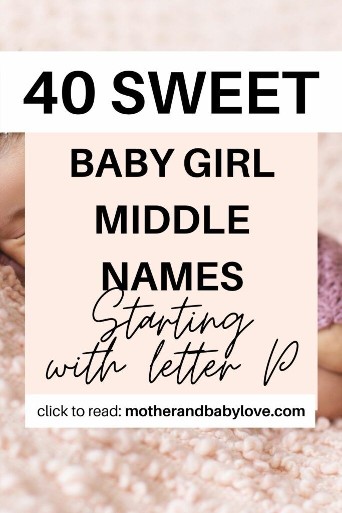 40 sweet baby girl middle names that start with letter P