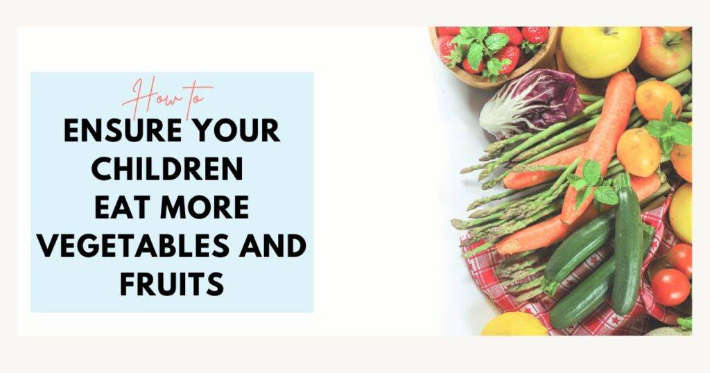 How to Ensure Your Children Eat More Fruits and Vegetables