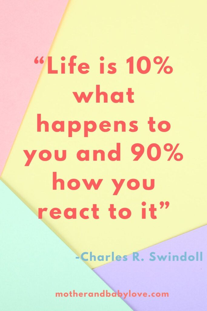 Life is 10% what happens to you and 90% how you react to it.