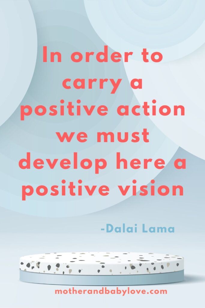 Inspirational quote: In order to carry a positive action we must develop here a positive vision