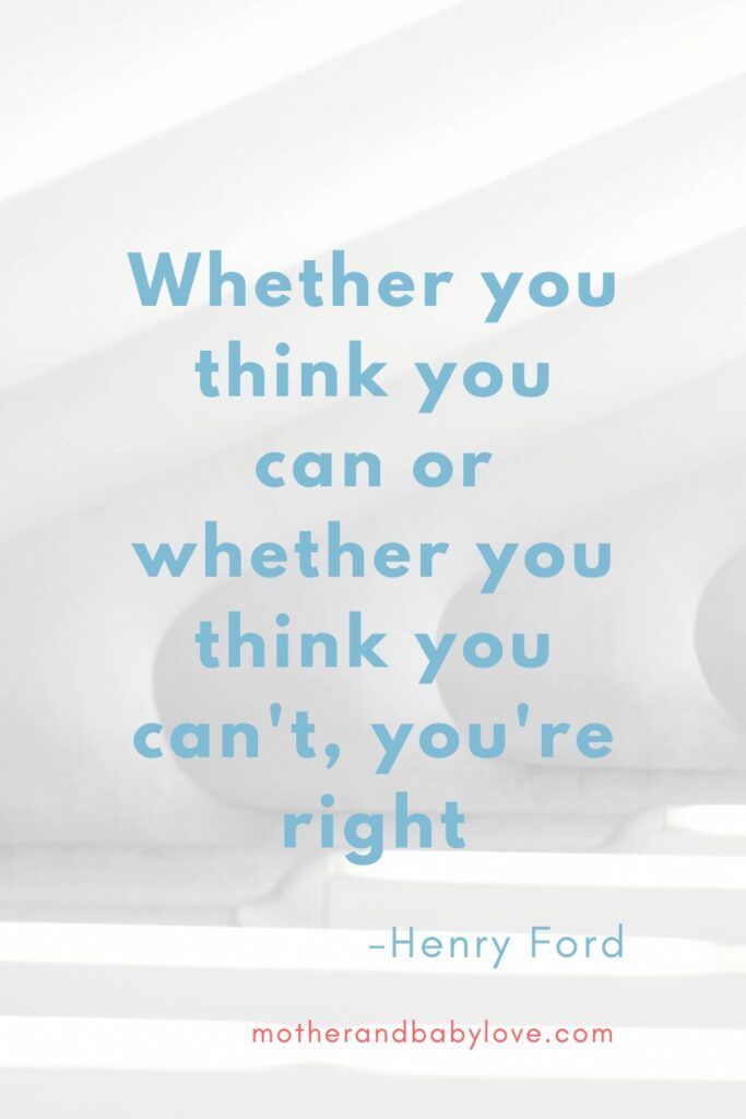 Henry Ford quote: whether you think you can, or whether you think you can't, you're right.