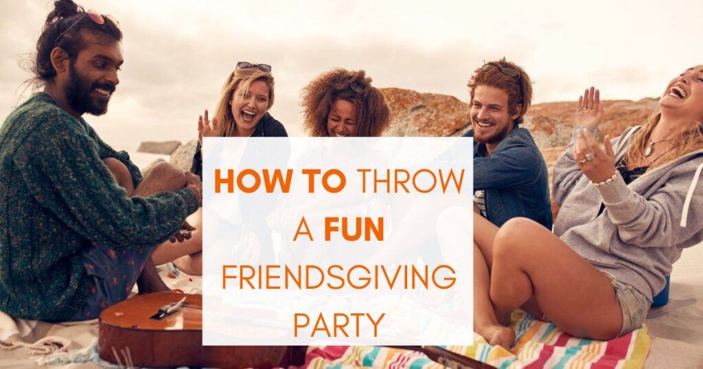 How to throw a fun Friendsgiving party