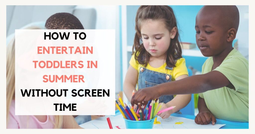 How to Entertain Toddlers in Summer Without Screen Time